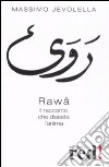 Rawâ. Il racconto che disseta l'anima libro