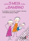 I primi tre mesi di vita del bambino. La mamma è stravolta, il papà nervoso e il bambino piange sempre libro di D'Amelio D. (cur.)