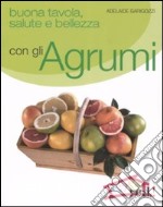 Buona tavola, salute e bellezza con gli agrumi libro