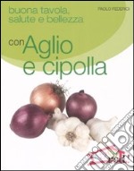 Buona tavola, salute e bellezza con aglio e cipolla libro