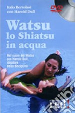 Watsu. Lo shiatsu in acqua. DVD libro