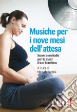 Musiche per i nove mesi dell'attesa. CD Audio libro