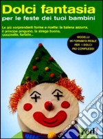 Dolci fantasia per le feste dei tuoi bambini libro