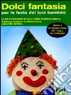 Dolci fantasia per le feste dei tuoi bambini libro