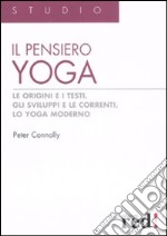 Il pensiero yoga. Le origini e i testi, gli sviluppi e le correnti, lo yoga moderno libro