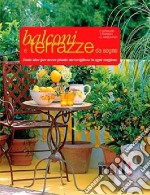 Balconi e terrazzi da sogno. Tante idee per avere piante meravigliose in ogni stagione. Ediz. illustrata libro