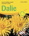 Dalie. Una incredibile varietà di forme e colori. Ediz. illustrata libro
