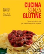 Cucina senza glutine. Ediz. illustrata libro