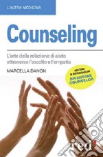 Counseling. L'arte della relazione di aiuto attraverso l'ascolto e l'empatia libro