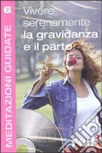 Vivere serenamente la gravidanza e il parto. Audiolibro. CD Audio libro