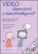 Video dipendenti o videointelligenti? Per un uso corretto della televisione