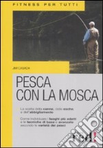 Pesca con la mosca. Ediz. illustrata libro