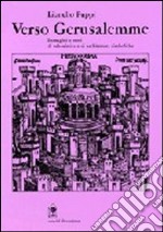 Verso Gerusalemme. Urbanistica e architetture simboliche tra il XIV e XVIII secolo libro