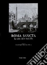 Roma sancta. La città delle basiliche. L'arte degli anni santi, il significato del giubileo libro