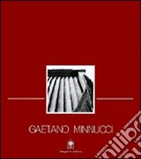 Gaetano Minnucci. Progetti 1896-1980. Vita, concorsi, progetti, opere di un protagonista del razionalismo libro