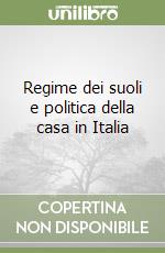 Regime dei suoli e politica della casa in Italia libro