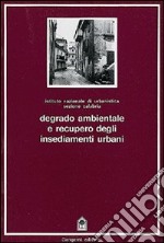 Degrado ambientale e recupero degli insediamenti urbani libro