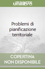 Problemi di pianificazione territoriale libro