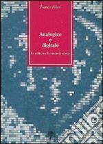 Analogico e digitale. La cultura e la comunicazione libro