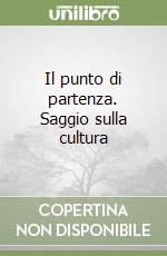 Il punto di partenza. Saggio sulla cultura libro