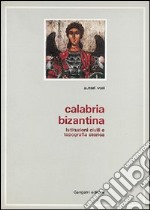 Calabria bizantina. Tradizione di pietà e tradizione scrittoria nella Calabria greca-medievale libro