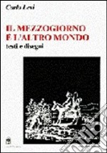 Il Mezzogiorno è l'altro mondo. Testi e disegni libro