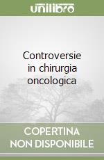 Controversie in chirurgia oncologica libro