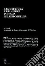 Architettura e urbanistica in Italia nel dopoguerra. Scritti di Olivetti, Noventa, Kierkegaard, Weil, Quaroni, Zorzi, Mumford, Segre, Doglio, Zevi, Giedion... libro