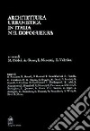 Architettura e urbanistica in Italia nel dopoguerra. Scritti di Olivetti, Noventa, Kierkegaard, Weil, Quaroni, Zorzi, Mumford, Segre, Doglio, Zevi, Giedion... libro