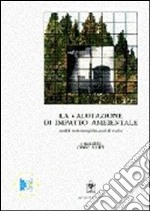 La valutazione di impatto ambientale. Un manuale teorico-pratico d'informazione e aggiornamento per gli operatori del governo del territorio