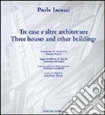 Paola Iacucci. Tre case e altre architetture-Three houses and other buildings