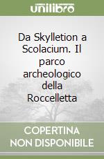 Da Skylletion a Scolacium. Il parco archeologico della Roccelletta libro