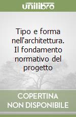 Tipo e forma nell'architettura. Il fondamento normativo del progetto libro