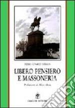 Libero pensiero e massoneria. Convergenze e contrasti tra Otto e Novecento libro