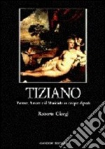 Tiziano. Venere, amore e il musicista in cinque dipinti libro