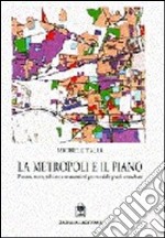 La metropoli e il piano. Processi, teorie, politiche e strumenti nel governo delle aree urbane libro