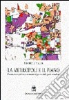 La metropoli e il piano. Processi, teorie, politiche e strumenti nel governo delle aree urbane libro