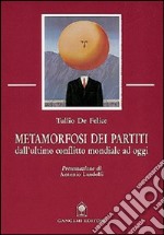 Metamorfosi dei partiti. Dall'ultimo conflitto mondiale ad oggi libro