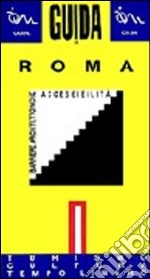 Guida di Roma per disabili. Barriere architettoniche. Vol. 1: Turismo, cultura, tempo libero libro