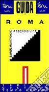 Guida di Roma per disabili. Barriere architettoniche. Vol. 1: Turismo, cultura, tempo libero libro