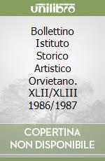 Bollettino Istituto Storico Artistico Orvietano. XLII/XLIII 1986/1987 libro