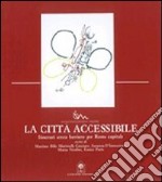 La città accessibile. Itinerari senza barriere per Roma capitale libro