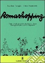 Romashopping. Tutto ciò che fa moda e tendenza a Roma passeggiando per negozi e negozietti libro