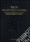 Per un atlante della Calabria. Territorio, insediamenti storici, manufatti architettonici e beni culturali libro