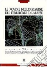 Le rovine nell'immagine del territorio calabrese. Per comprendere un significato storico