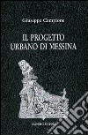 Il progetto urbano di Messina. Dal terremoto al 1948 libro