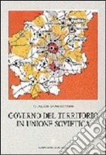 Governo del territorio in Unione Sovietica. Politiche territoriali e sviluppo regionale libro