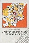 Governo del territorio in Unione Sovietica. Politiche territoriali e sviluppo regionale libro