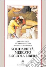 Solidarietà, mercato e scuola libera libro