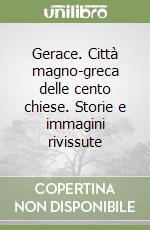 Gerace. Città magno-greca delle cento chiese. Storie e immagini rivissute libro